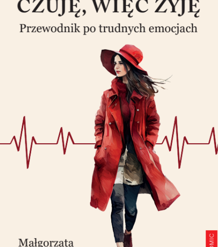 „Czuję więc żyję. Przewodnik po trudnych emocjach”