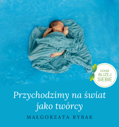 Przychodzimy na świat jako twórcy